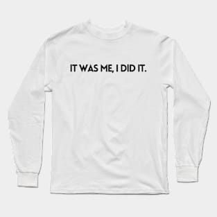 IT WAS ME, I DID IT Long Sleeve T-Shirt